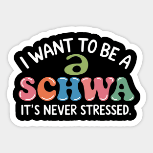 I Want To Be A Schwa It's Never Stressed Sticker